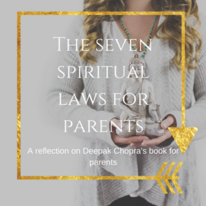 Conscious parenting, spiritual laws, Deepak Chopra