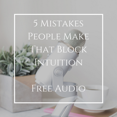 5 Mistakes People Make that Block Intuition