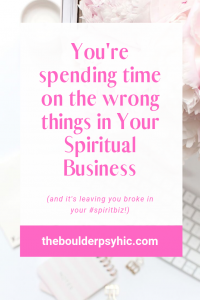 You're Spending Time on the Wrong Things in Your Spiritual Business